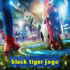 black tiger jogo